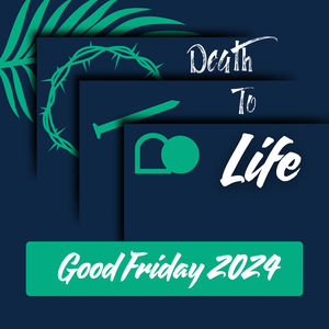 Death to Life: Good Friday