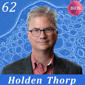 62. Future of Scientific Journalism w/ Holden Thorp - Editor-in-Chief @ Science Journals