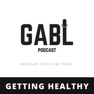 GABL Episode 28: Getting Healthy