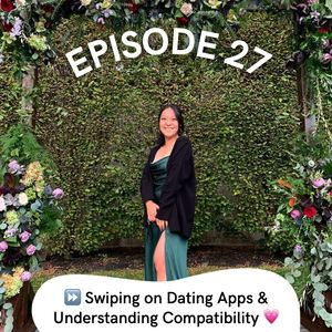 Episode 27: Swiping on Dating Apps and Understanding Compatibility