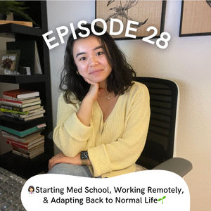Episode 28: Starting Med School, Working Remotely, and Adapting Back to Normal Life