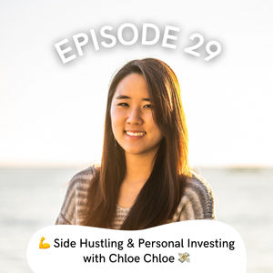 Episode 29: Side Hustling & Personal Investing with Chloe Choe