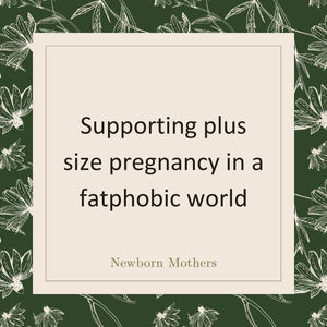 Podcast Episode 99 - Supporting plus size pregnancy in a fatphobic world