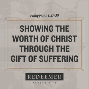 Showing the Worth of Christ Through the Gift of Suffering
