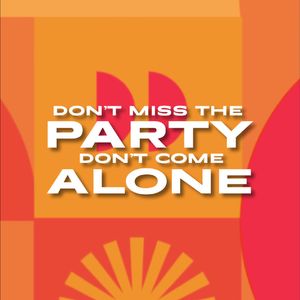 Don't Miss The Party - Don't Come Alone