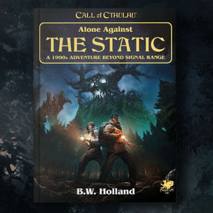 Call of Cthulhu's Alone Against The Static - Everything You Wanted To Know with B.W. Holland