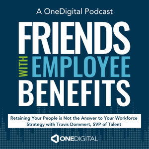 Retaining Your People is Not the Answer to Your Workforce Strategy with Travis Dommert, SVP of Talent at OneDigital
