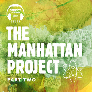 The Manhattan Project, Part 2 (REBROADCAST)