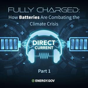 S4 E3: Fully Charged: How Batteries Are Combating the Climate Crisis, Part 1