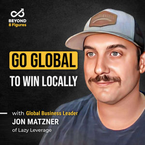 Unlock Global Talent to Win Locally with Jon Matzner of Lazy Leverage