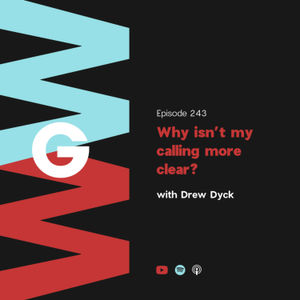 Drew Dyck - Why isn't my calling more clear?