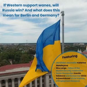 Whither Ukraine – If Western support wanes, will Russia win? And what does this mean for Berlin and Germany?