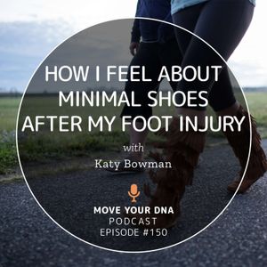Ep 150: How I Feel About Minimal Shoes After My Foot Injury