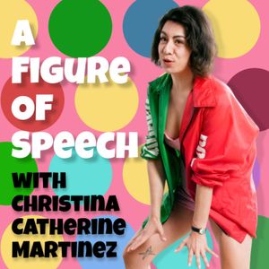 A Figure of Speech - Comedian/Writer/Art Critic Christina Catherine Martinez