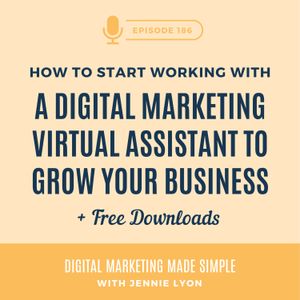 #186 - How to Start Working With A Digital Marketing Virtual Assistant To Grow Your Business