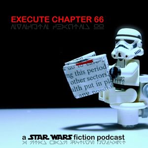 Execute Chapter 66 : a Star Wars fiction podcast