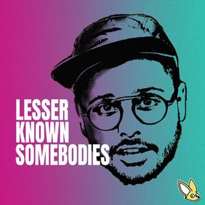 Lesser Known Somebodies
