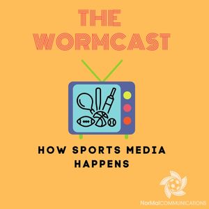 The Wormcast: How Sports Media Happens