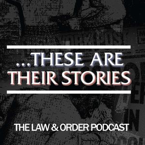 ...These Are Their Stories: The Law & Order Podcast