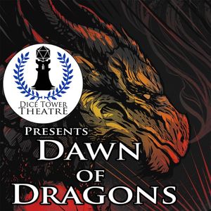Dice Tower Theatre presents: Dawn of Dragons - an Audio Adventure
