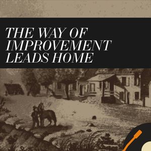 The Way of Improvement Leads Home: American History, Religion, Politics, and Academic life.
