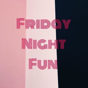 Friday Night Fun