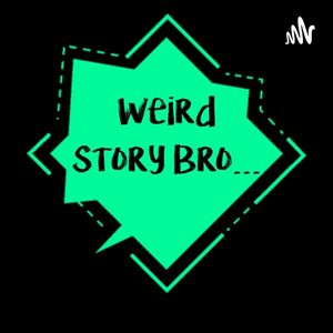Weird Story Bro...