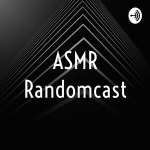 ASMR Randomcast