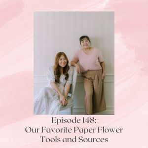 Episode 148: Our Favorite Paper Flower Tools and Sources