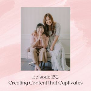 Ep 152: Creating Content that Captivates