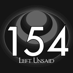 154 – Left Unsaid