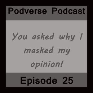You asked why I masked my opinion - Episode 25