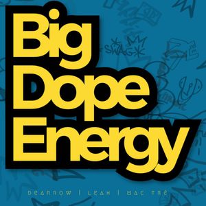 The Big Dope Energy Podcast