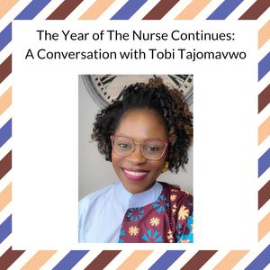 The Year of The Nurse Continues: A Conversation with Tobi Tajomavwo