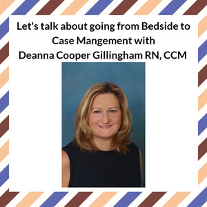 Let's talk about going from Bedside to Case Management with Deanna Cooper Gillingham