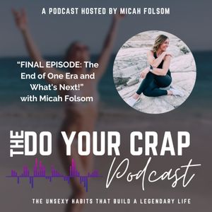 FINAL EPISODE: The End of One Era and What's Next! with Micah Folsom