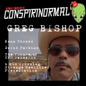 Conspirinormal 474- Greg Bishop 2 (Kenn Thomas and David Perkins Memories and New UFO Research Paradigms)