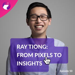 #50 From Pixels to Insights: Ray Tiong's UX Research Journey