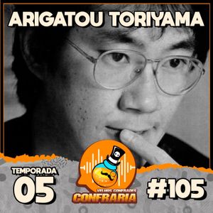 Confraria #105 - Arigatou Toriyama