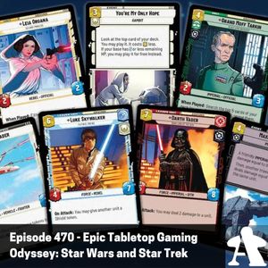 Episode 470 - Epic Tabletop Gaming Odyssey: Star Wars and Star Trek