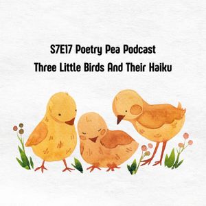 S7E17 Three Little Birds and their haiku