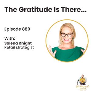 The Gratitude Is There... - Salena Knight (ep. 889)