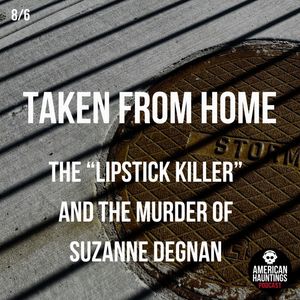 Taken From Home (The "Lipstick Killer" And The Murder Of Suzanne Degnan)