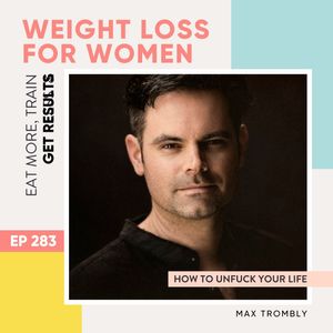 #283 - How to unfuck your life with Max Trombly
