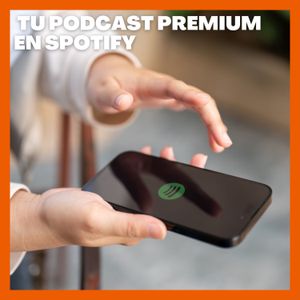Tu podcast premium en Spotify