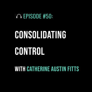 Consolidating Control with Catherine Austin Fitts