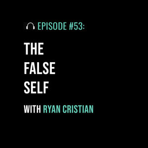 The False Self with Ryan Cristian