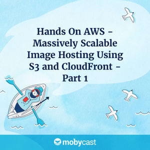 Hands On AWS - Massively Scalable Image Hosting Using S3 and CloudFront - Part 1