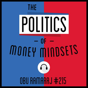 215: The Politics of Money Mindsets - Obu Ramaraj 