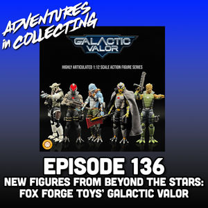 New Figures from Beyond the Stars: Fox Forge Toys' Galactic Valor